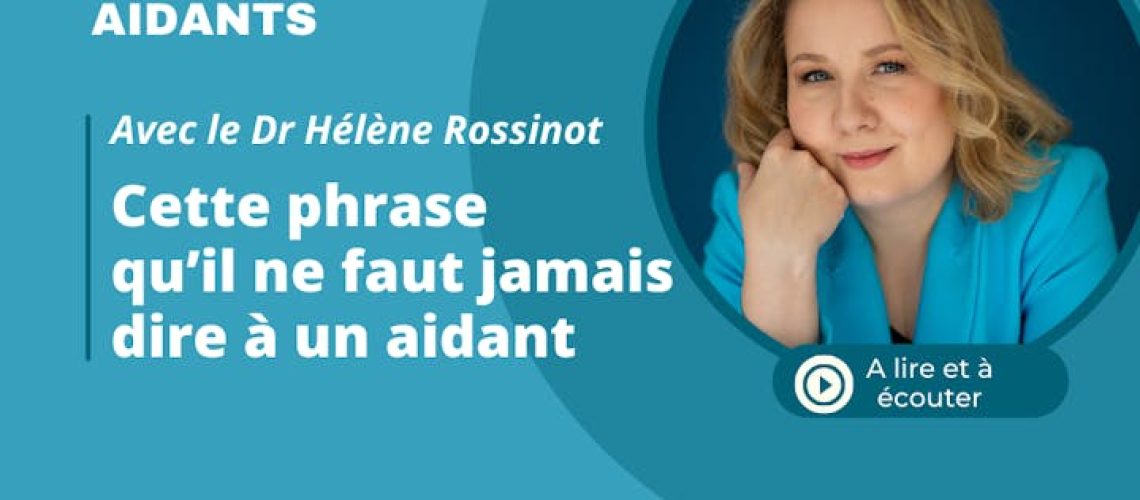 Cette phrase qu’il ne faut jamais dire à un aidant ! (vidéo) Cette phrase qu'il ne faut jamais dire à un aidant ! (vidéo)